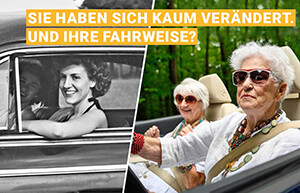 Montage aus zwei Bildern von zwei Frauen in einem Auto, link in s/w mit jungen Frauen, rechts in Farbe mit zwei älteren Frauen. Dazu der Text: Sie haben sich kaum verändert. Und Ihre Fahrweise?