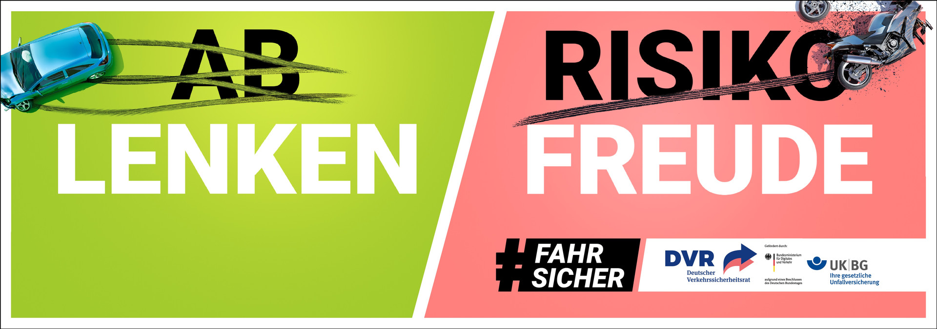 Länge in zwei geteiltes Bild Grüner Hintergrund mit der Schrift „Ab Lenken“ und einem verunfallten Pkw. Roter Hintergrund mit der Schrift "Risiko Freude" und einem verunfallten Motorrad Dazu die Logos vom DVR, dem BMDV und der UKBG